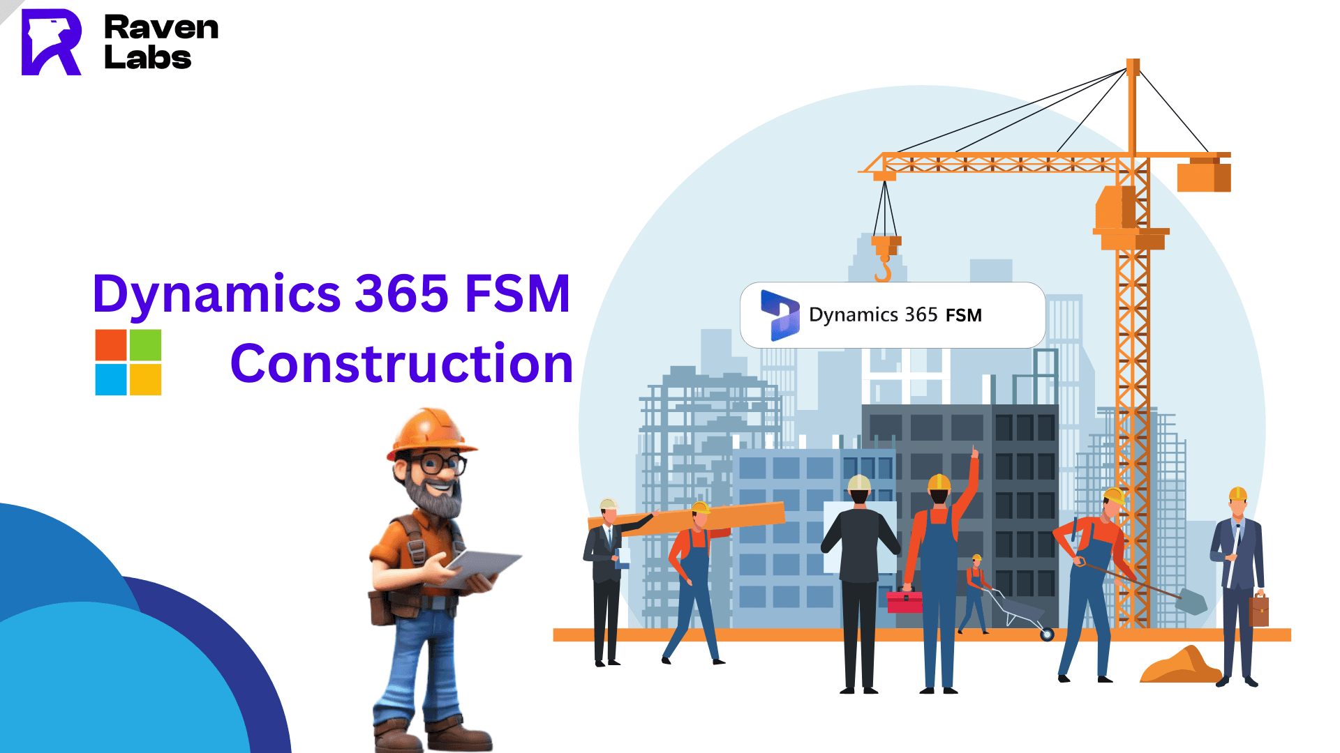 Transform Construction Business with Ravenlabs and D365 FSM