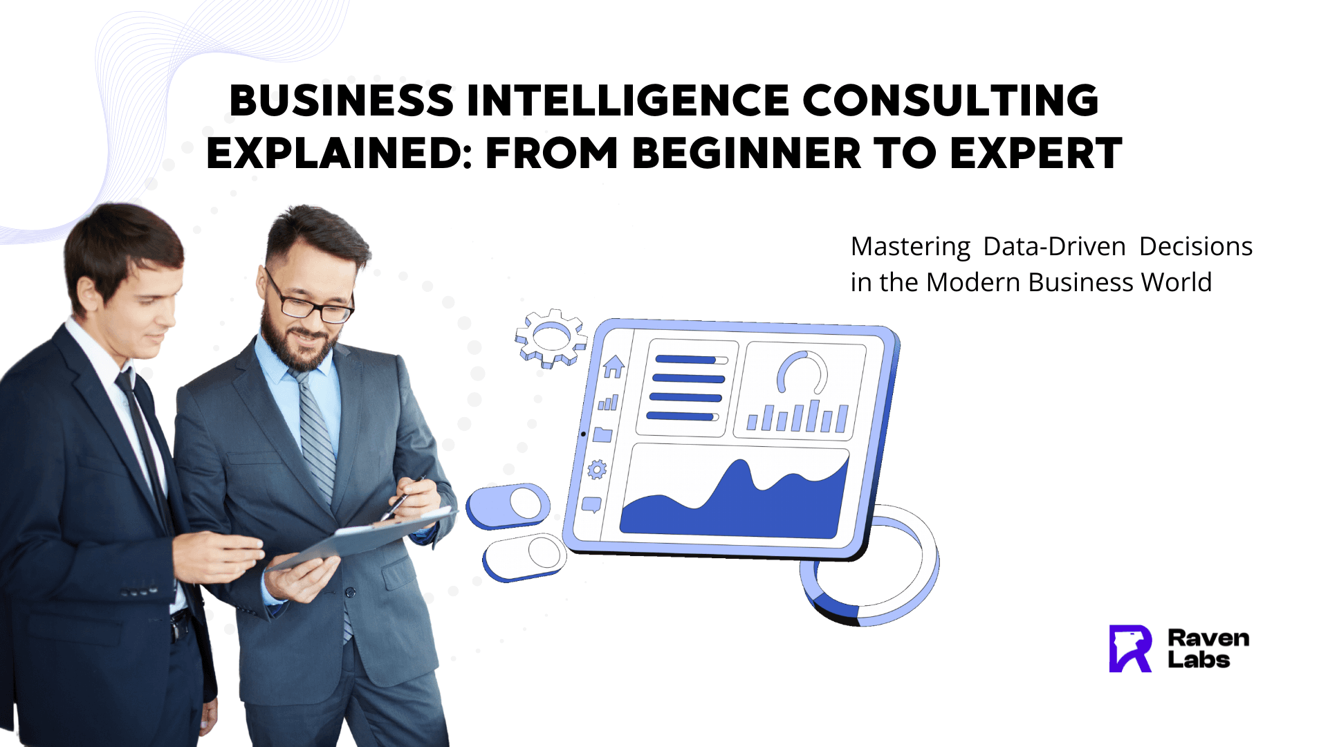 Business Intelligence Consulting Explained: From Beginner to Expert